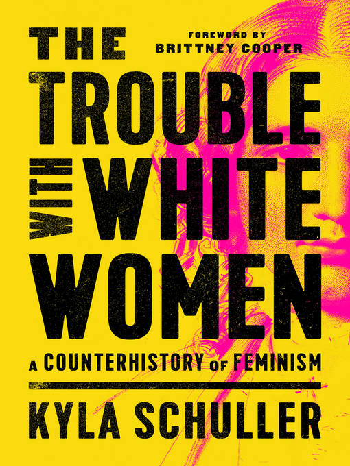 Title details for The Trouble with White Women by Kyla Schuller - Wait list